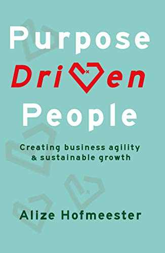 Purpose Driven People: Creating business agility and sustainable growth (English Edition)