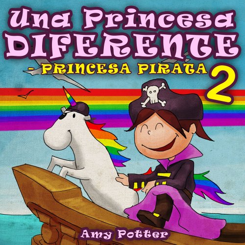 Una Princesa Diferente - Princesa Pirata 2 (Libro infantil ilustrado)