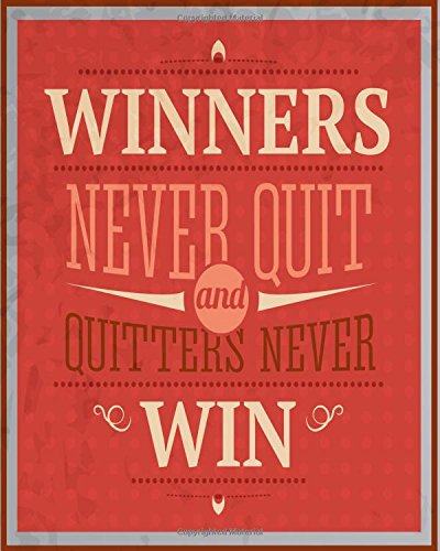 Winners Never Quit And Quitters Never Win: Inspirational Quotes Writing Journal Diary - 105 Lined Pages - 8 x 10 Large Notebook: Volume 15 (Best Inspirational Quotes)