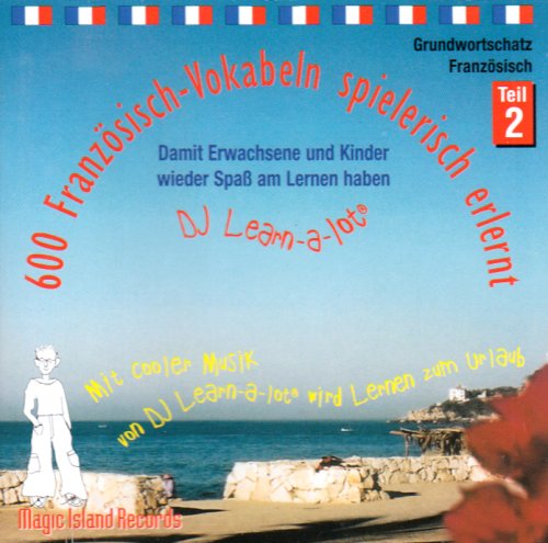 600 Französisch-Vokabeln spielerisch erlernt. Grundwortschatz 2. CD: Mit cooler Musik von DJ Learn-a-lot