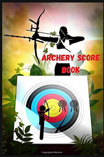 Archery Score Sheets Book: Score Cards for Archery to write down Name, Date, Target Face(cm), Distance(m), 14 Ends, 6 Arrows, Scores & Recording ... Notes for Experts and Beginners Archery Lover