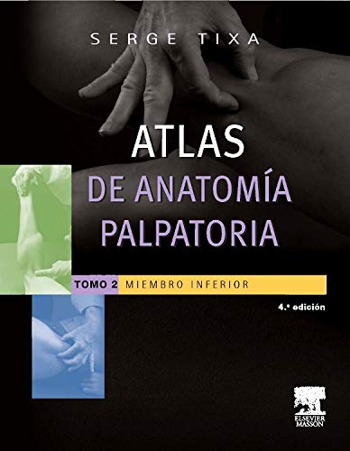 Atlas De Anatomía Palpatoria. Cuello, Tronco Y Miembro Superior - Tomo 2, 4ª Edición: Miembro inferior. Investigación manual de superficie