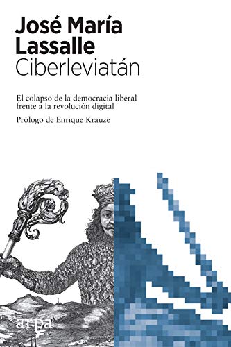 Ciberleviatán: El colapso de la democracia liberal frente a la revolución digital