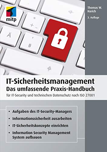 IT-Sicherheitsmanagement: Das umfassende Praxis-Handbuch für IT- Security und technischen Datenschutz nach ISO 27001 (mitp Professional) (German Edition)