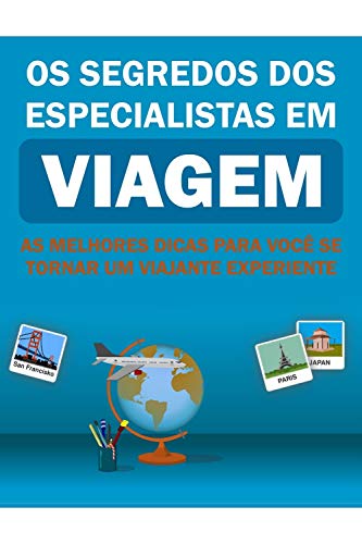 Os segredos dos Especialistas em Viagem: As melhores dicas pra você se tornar um viajante experiente! (Portuguese Edition)