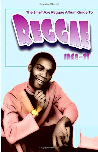 The Small Axe Album Guide to Reggae - 68-71