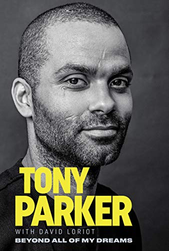 Tony Parker: Beyond All of My Dreams (English Edition)