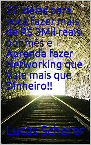 77 Ideias para você fazer mais de R$ 3Mil reais por mês e Aprenda fazer Networking que Vale mais que Dinheiro!! (Portuguese Edition)