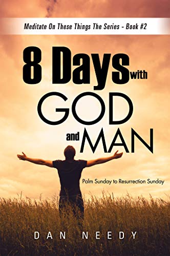 8 Days With God and Man: Palm Sunday to Resurrection Sunday (English Edition)