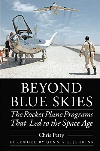 Beyond Blue Skies: The Rocket Plane Programs That Led to the Space Age (Outward Odyssey: A People's History of Spaceflight)