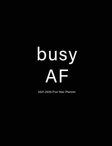 Busy AF: 2021-2025 Five Year Planner: 60-Month Schedule Organizer 8.5 x 11 with Black Cover