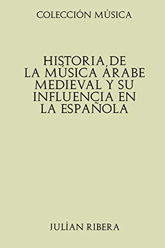Colección Música. Historia de la música árabe medieval y su influencia en la española