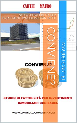CONVIENE?: STUDIO DI FATTIBILITA' PER INVESTIMENTI IMMOBILIARI CON EXCEL (Italian Edition)