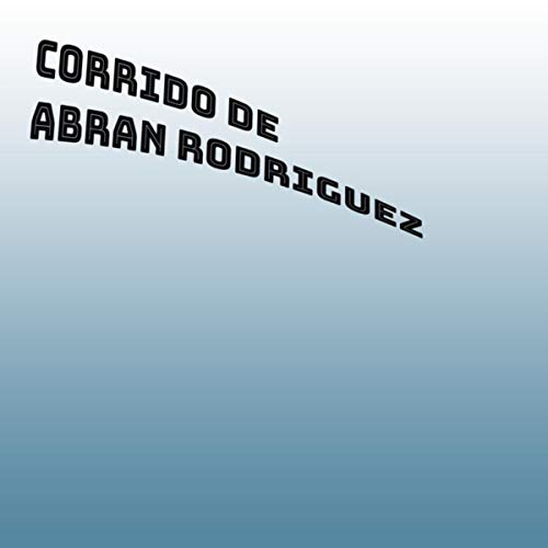 corrido de Abran Rodriguez (Freestyle)