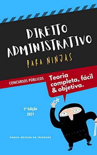 Direito Administrativo para Ninjas: Teoria Completa, Fácil e Objetiva para Concursos Públicos: Edição 2021 (Portuguese Edition)