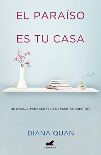 El Paraíso Es Tu Casa: Un Manual Para Ser Feliz de Puertas Adentro / Paradise Is Your Home