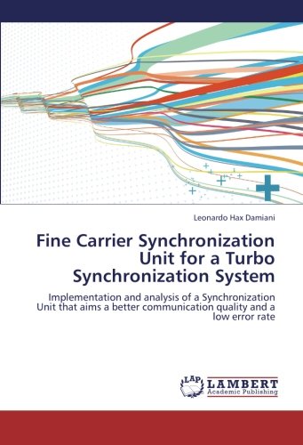 Fine Carrier Synchronization Unit for a Turbo Synchronization System: Implementation and analysis of a Synchronization Unit that aims a better communication quality and a low error rate