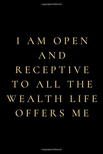I am open and receptive to all the wealth life offers me: Positive Affirmations. Perfect For a Gift. Black Notebook, Journal, Diary (110 Pages, Blank, 6 x 9)