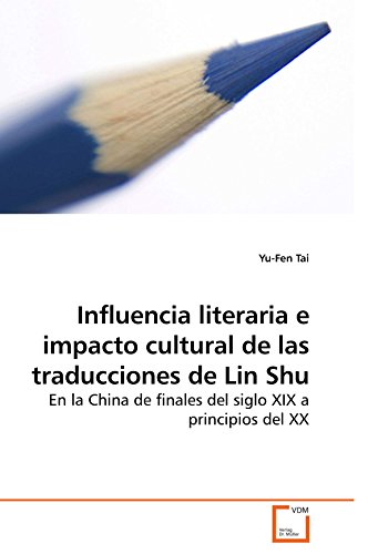 Influencia literaria e impacto cultural de las traducciones de Lin Shu: En la China de finales del siglo XIX a principios del XX