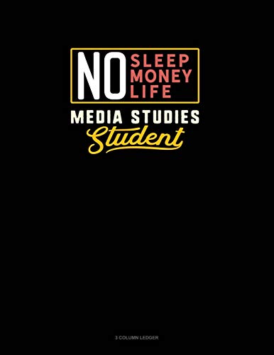 No Sleep. No Money. No Life. Media Studies Student: 3 Column Ledger: 882