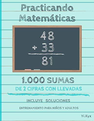 Practicando Matemáticas 1000 sumas de 2 cifras con llevadas – Incluye soluciones – Entrenamiento para niños y adultos