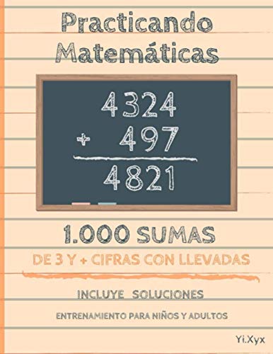 Practicando Matemáticas 1000 sumas de 3 y + cifras con llevadas – Incluye soluciones – Entrenamiento para niños y adultos