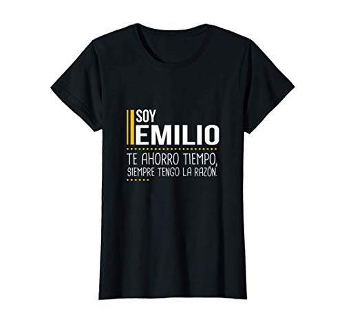 Soy Emilio Te Ahorro Tiempo Siempre Tengo la Razón Divertido Camiseta