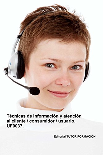 Técnicas de información y atención al cliente / consumidor / usuario. UF0037.