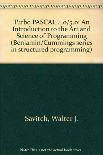 Turbo PASCAL 4.0/5.0: An Introduction to the Art and Science of Programming (Benjamin/Cummings series in structured programming)