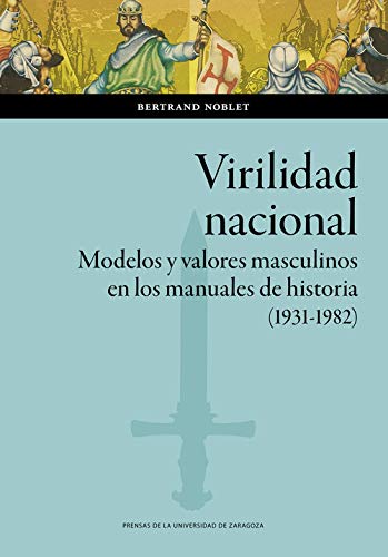 Virilidad Nacional: Modelos y valores masculinos en los manuales de historia (1931-1982): 150 (Ciencias Sociales)