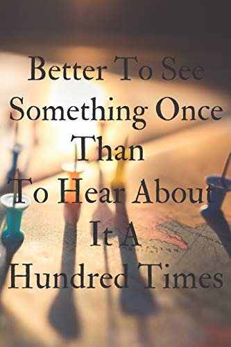 Better To See Something Once Than To Hear About It A Hundred Times-2020 travel journal: Funny Lined Notebook / Journal travel and Memory Book for ... People Who Love To Travel (Travel Journals)