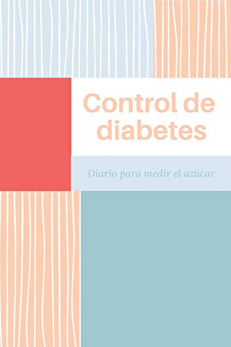 Control de Diabetes Diario para Medir el Azúcar: Registra Todas las Medidas de Azúcar| Cuaderno de Control de Diabetes | Regalo Útil para Diabéticos | 110 Páginas