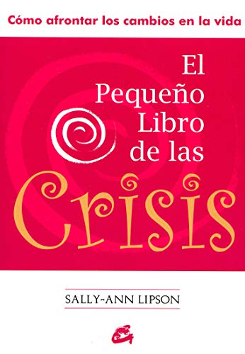 El Pequeño Libro De Las Crisis: Cómo afrontar los cambios en la vida