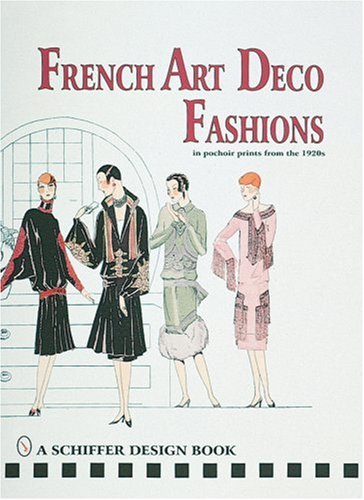 French Art Deco Fashions in Pochoir Prints from the 1920s (Schiffer Design Book)