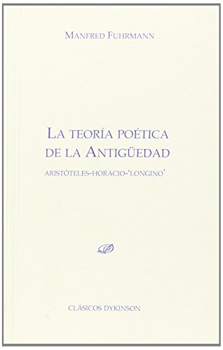 La teoría poética de la antigüedad: Aristóteles. Horacio. Longino (Colección Clásicos Dykinson. Serie Estudios)