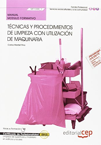 Manual Técnicas y procedimientos de limpieza con utilización de maquinaria (MF1088_1). Certificados de Profesionalidad. Limpieza de superficies y ... (SSCM0108) (Cp - Certificado Profesionalidad)
