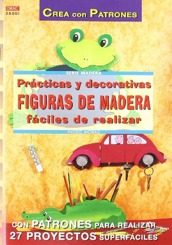 Serie Madera nº 1. PRÁCTICAS Y DECORATIVAS FIGURAS DE MADERA FÁCILES DE REALIZAR