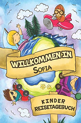 Willkommen in Sofia Kinder Reisetagebuch: 6x9 Kinder Reise Journal I Notizbuch zum Ausfüllen und Malen I Perfektes Geschenk für Kinder für den Trip nach Sofia ()
