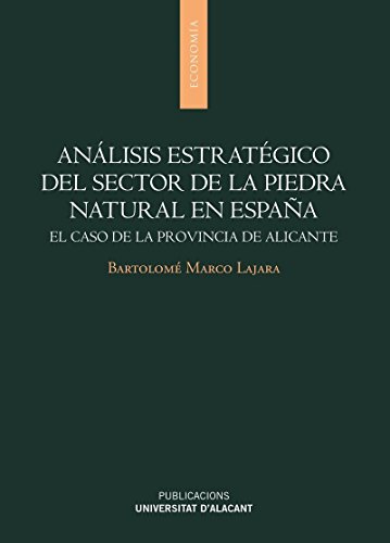 Análisis estratégico del sector de la piedra natural en España: El caso de la provincia de Alicante (Monografías)