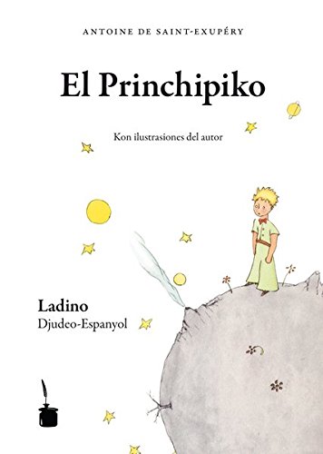 Der kleine Prinz. El Princhipiko - Judenspanisch/Ladino: Trezladado del franzes al ladino por Avner Perez i Gladys Pimienta (in lateinischer und Rashi-Schrift)