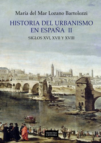Historia del urbanismo en España II: Siglos XVI, XVII y XVIII: 2 (Arte Grandes temas)
