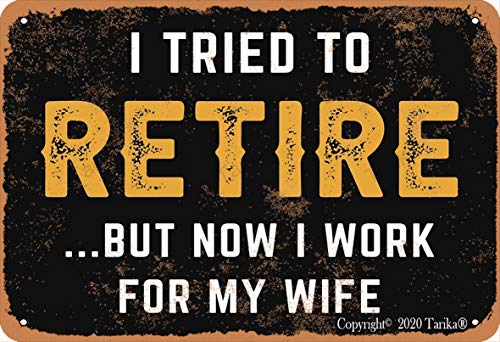 I Tried To Retired But Now I Work For My Wife - Letrero de 20 x 30 cm, diseño retro con texto en inglés "I Tried To Retired But Now I Work For My Wife"