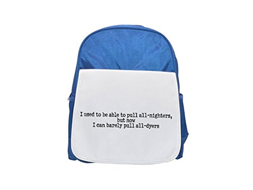 I used to be able to pull all-nighters, but now I can barely pull all-dayers printed kid's blue backpack, Cute backpacks, cute small backpacks, cute black backpack, cool black backpack, fashion backpa