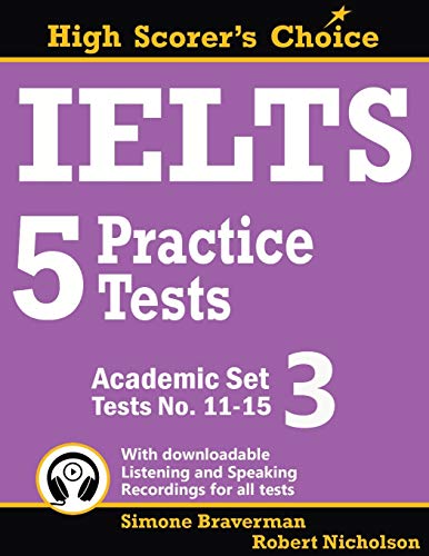 IELTS 5 Practice Tests, Academic Set 3: Tests No. 11-15: Tests 11-15 (High Scorer's Choice)