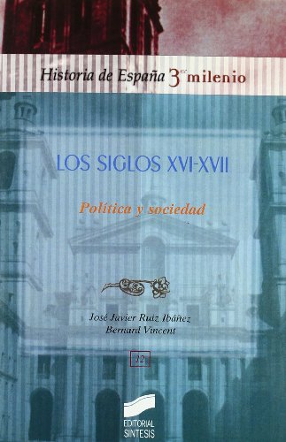 Los siglos XVI y XVII: política y sociedad: 12 (Historia de España, 3er milenio)