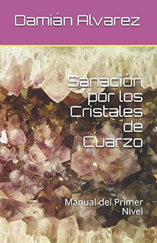 Sanación por los Cristales de Cuarzo: Manual del Primer Nivel: 1