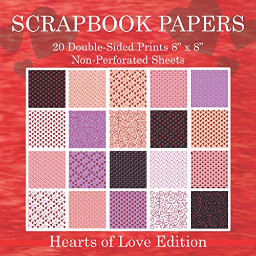 Scrapbook Papers 20 Double-Sided Prints 8” x 8” Non-Perforated Sheets Hearts of Love Edition: Crafting, Scrapbooking, Collage Art Paper Book Package