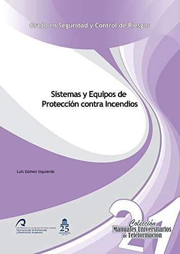 Sistemas y Equipos de Protección contra Incendios (Manuales Universitarios de Teleformación: Grado en Seguridad y Control de Riesgos)