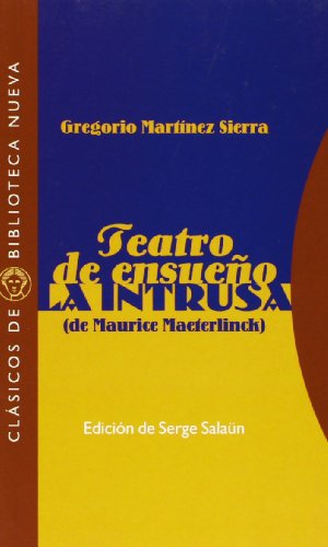 Teatro De Ensueño. La Intrusa: (de Maurice Maeterlinck, en versión de G. Martínez Sierra) (Clásicos de Biblioteca Nueva)
