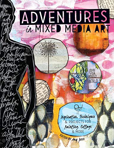 Adventures in Mixed Media: Inspiration, Techniques and Projects for Painting, Collage and More